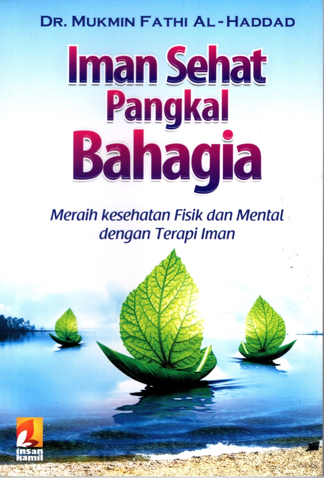 Iman Sehat Pangkal Bahagia ; Meraih kesehatan Fisik dan Mental dengan Terapi Iman