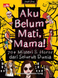 Aku Belum Mati, Mama!; 70+ Misteri & Horor dari Seluruh Dunia