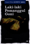 Laki-laki pemanggul goni : cerpen pilihan Kompas 2012