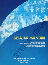 Belajar Mandiri ; Gerakan masyarakat untuk meningkatkan mutu pendidikan anak keluarga kurang mampu di kawasan timur Indonesia