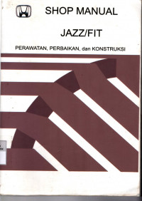 Shop Manual Jazz/Fit Perawatan, Perbaikan, dan Konstruksi